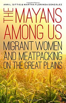 portada The Mayans Among Us: Migrant Women and Meatpacking on the Great Plains (en Inglés)