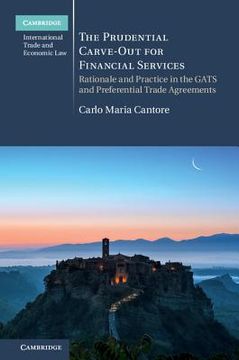 portada The Prudential Carve-Out for Financial Services: Rationale and Practice in the Gats and Preferential Trade Agreements (Cambridge International Trade and Economic Law) (en Inglés)