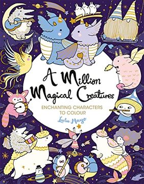 portada A Million Magical Creatures: Enchanting Characters to Colour (a Million Creatures to Colour, 12) (en Inglés)
