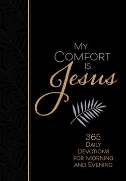 portada My Comfort is Jesus: 365 Morning & Evening Devotions (Morning & Evening Devotionals) (en Inglés)