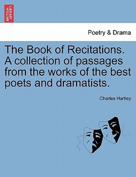 portada the book of recitations. a collection of passages from the works of the best poets and dramatists. (in English)