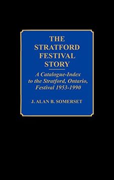 portada The Stratford Festival Story: A Catalogue-Index to the Stratford, Ontario, Festival 1953-1990 (en Inglés)