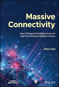 portada Massive Connectivity: Non-Orthogonal Multiple Access to High Performance Random Access (Ieee Press)