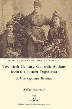 portada Twentieth-Century Sephardic Authors From the Former Yugoslavia: A Judeo-Spanish Tradition (41) (Studies in Hispanic and Lusophone Cultures) (en Inglés)