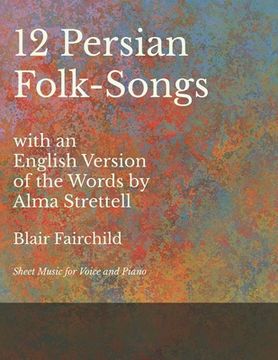 portada 12 Persian Folk-Songs with an English Version of the Words by Alma Strettell - Sheet Music for Voice and Piano (en Inglés)