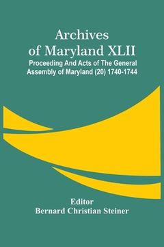 portada Archives Of Maryland XLII; Proceeding And Acts Of The General Assembly Of Maryland (20) 1740-1744 (in English)