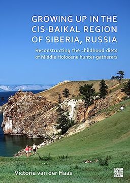 portada Growing Up in the Cis-Baikal Region of Siberia, Russia: Reconstructing Childhood Diet of Middle Holocene Hunter-Gatherers (en Inglés)