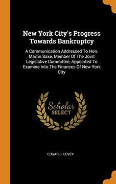 portada New York City'S Progress Towards Bankruptcy: A Communication Addressed to Hon. Martin Saxe, Member of the Joint Legislative Committee, Appointed to Examine Into the Finances of new York City (in English)