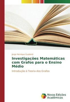 portada Investigações Matemáticas com Grafos para o Ensino Médio: Introdução à Teoria dos Grafos (Portuguese Edition) (en Portugués)