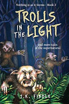 portada Trolls in the Light: And More Tales of the Supernatural (Nothing is as it Seems) (en Inglés)