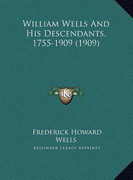 portada william wells and his descendants, 1755-1909 (1909) (en Inglés)