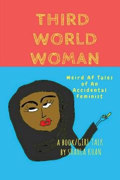 portada Third World Woman: 'Weird AF' Tales of an Accidental Feminist'