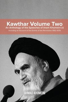 portada Kawthar Volume Two: An Anthology of the Speeches of Imam Khomeini (r) Including an Account of the Events of the Revolution 1962-1978 (in English)