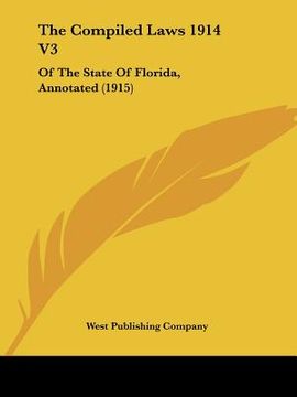 portada the compiled laws 1914 v3: of the state of florida, annotated (1915)