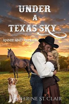 portada Under a Texas Sky - Annie and Patrick: An Historical Western Romance 