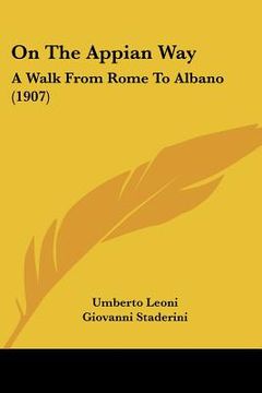 portada on the appian way: a walk from rome to albano (1907) (en Inglés)