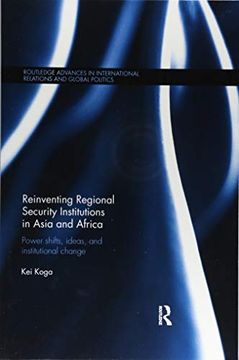 portada Reinventing Regional Security Institutions in Asia and Africa: Power Shifts, Ideas, and Institutional Change (en Inglés)