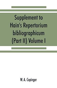 portada Supplement to Hain's Repertorium Bibliographicum. Or, Collections Toward a new Edition of That Work (Part ii) Volume i (en Inglés)