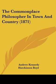 portada the commonplace philosopher in town and country (1871) (en Inglés)