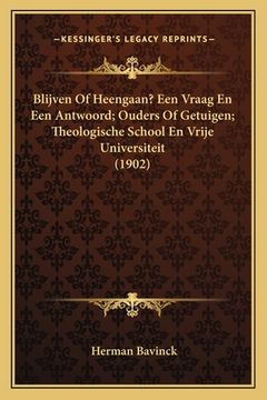 portada Blijven Of Heengaan? Een Vraag En Een Antwoord; Ouders Of Getuigen; Theologische School En Vrije Universiteit (1902)