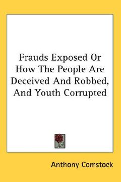 portada frauds exposed or how the people are deceived and robbed, and youth corrupted (in English)