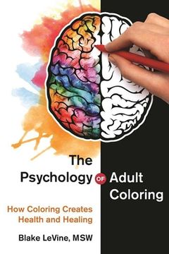 portada The Psychology of Adult Coloring: How Coloring Creates Health and Healing (en Inglés)