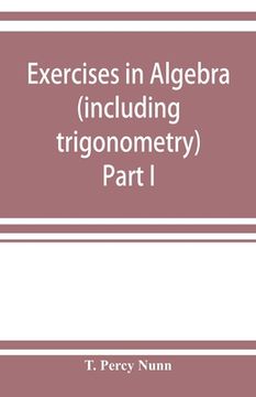 portada Exercises in algebra (including trigonometry) Part I (in English)