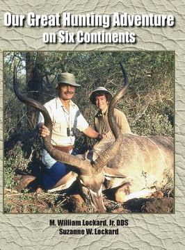 portada Our Great Hunting Adventure on Six Continents: 48 Years of Hunting Experience on Six Continents (in English)