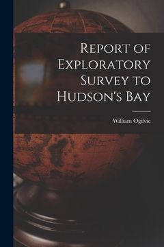 portada Report of Exploratory Survey to Hudson's Bay [microform] (en Inglés)