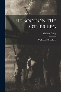 portada The Boot on the Other Leg: or, Loyalty Above Party (en Inglés)
