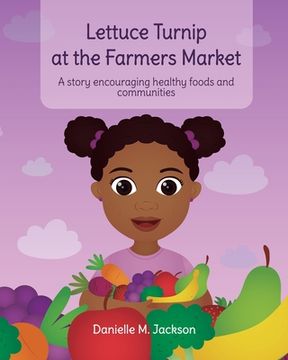 portada Lettuce Turnip at the Farmers Market: A Story Encouraging Healthy Foods and Communities