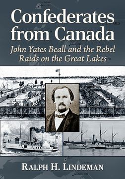 portada Confederates from Canada: John Yates Beall and the Rebel Raids on the Great Lakes (en Inglés)
