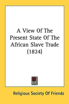 portada a view of the present state of the african slave trade (1824) (en Inglés)