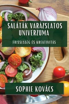 portada Saláták Varázslatos Univerzuma: Frissesség és Kreativitás (en Húngaro)