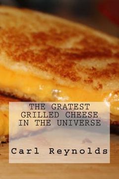 portada The Greatest Grilled Cheese in the Universe (en Inglés)