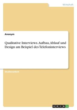 portada Qualitative Interviews. Aufbau, Ablauf und Design am Beispiel des Telefoninterviews (en Alemán)