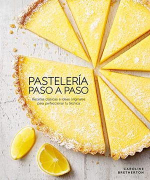 portada Pasteleria Paso a Paso: Recetas Clasicas e Ideas Originales Para Perfeccionar tu Tecnica