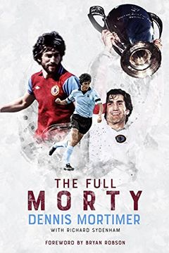 portada The Full Morty: Dennis Mortimer (in English)