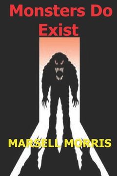 portada Monsters Do Exist: Be careful of what you don't believe in. (in English)
