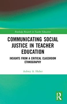 portada Communicating Social Justice in Teacher Education: Insights From a Critical Classroom Ethnography (Routledge Research in Teacher Education) 