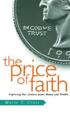 portada the price of faith: exploring our choices about money and wealth (en Inglés)