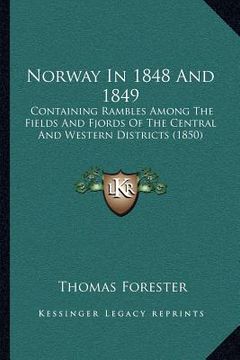 portada norway in 1848 and 1849: containing rambles among the fields and fjords of the central and western districts (1850) (in English)