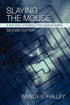 portada slaying the mouse: a true story of healing in the spiritual realms (second edition) (en Inglés)