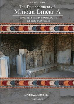 portada The Decipherment of Minoan Linear a, Volume i: Hurrians and Hurrian in Minoan Crete, Part i, Text, Bibliography, Maps, Appendices Paperback (in English)