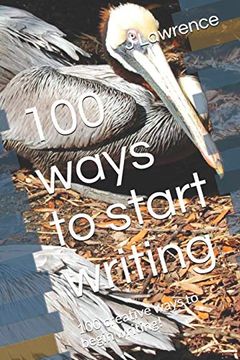 portada 100 Ways to Start Writing: 100 Creative Ways to Begin Writing! 