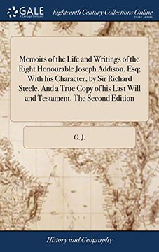 portada Memoirs of the Life and Writings of the Right Honourable Joseph Addison, Esq; With his Character, by sir Richard Steele. And a True Copy of his Last Will and Testament. The Second Edition 