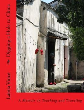 portada Digging a Hole to China: A Memoir on Teaching and Traveling (en Inglés)