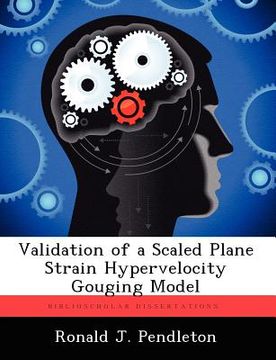 portada validation of a scaled plane strain hypervelocity gouging model (en Inglés)