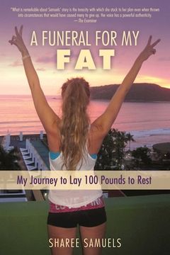 portada A Funeral for My Fat: My Journey to Lay 100 Pounds to Rest (en Inglés)