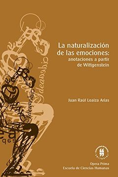 portada La naturalización de las emociones: Anotaciones a partir de Wittgenstein (Colección Opera Prima)